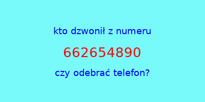 kto dzwonił 662654890  czy odebrać telefon?