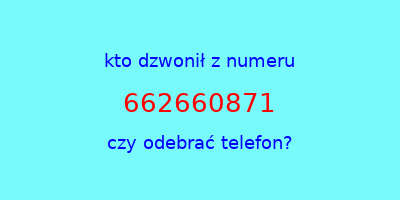 kto dzwonił 662660871  czy odebrać telefon?