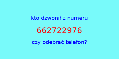 kto dzwonił 662722976  czy odebrać telefon?