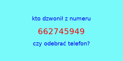 kto dzwonił 662745949  czy odebrać telefon?