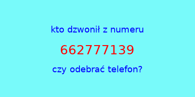 kto dzwonił 662777139  czy odebrać telefon?