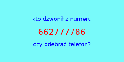 kto dzwonił 662777786  czy odebrać telefon?