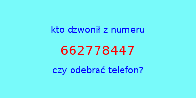 kto dzwonił 662778447  czy odebrać telefon?