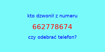 kto dzwonił 662778674  czy odebrać telefon?