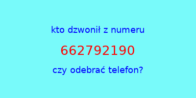 kto dzwonił 662792190  czy odebrać telefon?