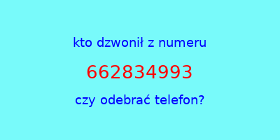 kto dzwonił 662834993  czy odebrać telefon?