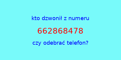 kto dzwonił 662868478  czy odebrać telefon?