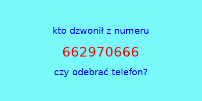 kto dzwonił 662970666  czy odebrać telefon?