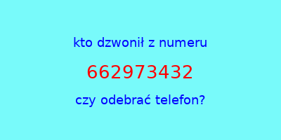 kto dzwonił 662973432  czy odebrać telefon?