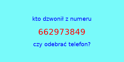 kto dzwonił 662973849  czy odebrać telefon?