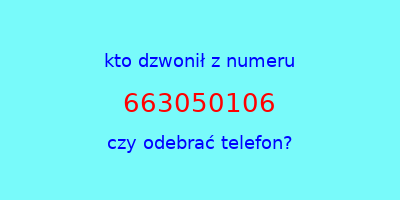 kto dzwonił 663050106  czy odebrać telefon?