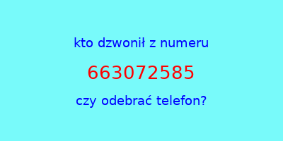 kto dzwonił 663072585  czy odebrać telefon?