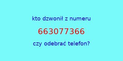 kto dzwonił 663077366  czy odebrać telefon?