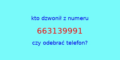 kto dzwonił 663139991  czy odebrać telefon?