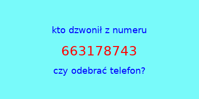 kto dzwonił 663178743  czy odebrać telefon?