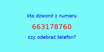 kto dzwonił 663178760  czy odebrać telefon?