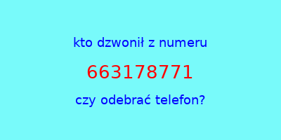 kto dzwonił 663178771  czy odebrać telefon?