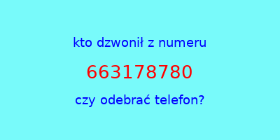 kto dzwonił 663178780  czy odebrać telefon?