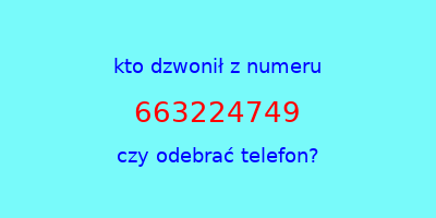 kto dzwonił 663224749  czy odebrać telefon?