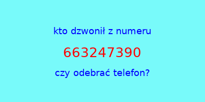 kto dzwonił 663247390  czy odebrać telefon?