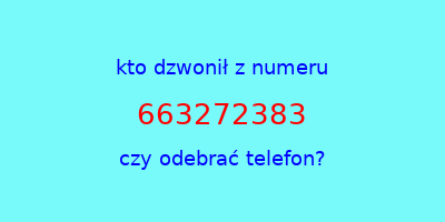 kto dzwonił 663272383  czy odebrać telefon?