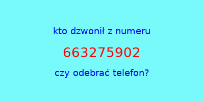 kto dzwonił 663275902  czy odebrać telefon?