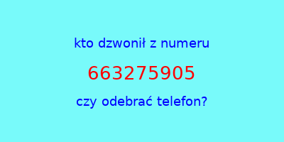 kto dzwonił 663275905  czy odebrać telefon?