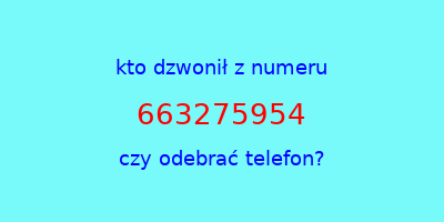 kto dzwonił 663275954  czy odebrać telefon?