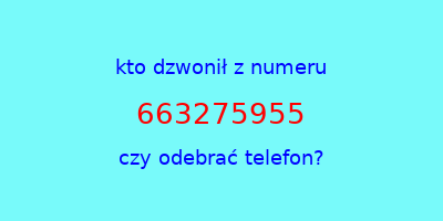 kto dzwonił 663275955  czy odebrać telefon?