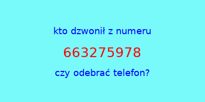 kto dzwonił 663275978  czy odebrać telefon?