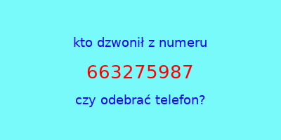 kto dzwonił 663275987  czy odebrać telefon?