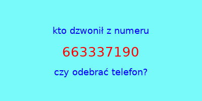 kto dzwonił 663337190  czy odebrać telefon?