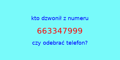 kto dzwonił 663347999  czy odebrać telefon?