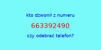 kto dzwonił 663392490  czy odebrać telefon?