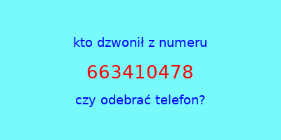 kto dzwonił 663410478  czy odebrać telefon?