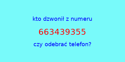 kto dzwonił 663439355  czy odebrać telefon?