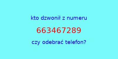 kto dzwonił 663467289  czy odebrać telefon?