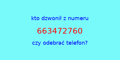 kto dzwonił 663472760  czy odebrać telefon?