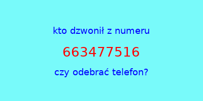 kto dzwonił 663477516  czy odebrać telefon?