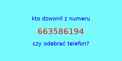 kto dzwonił 663586194  czy odebrać telefon?