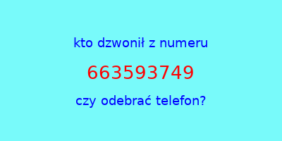 kto dzwonił 663593749  czy odebrać telefon?