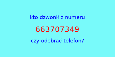 kto dzwonił 663707349  czy odebrać telefon?