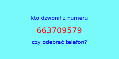 kto dzwonił 663709579  czy odebrać telefon?