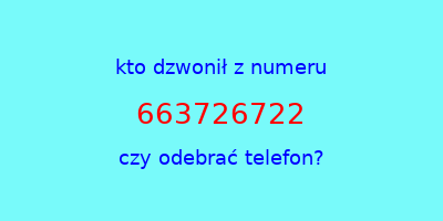 kto dzwonił 663726722  czy odebrać telefon?