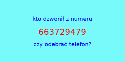 kto dzwonił 663729479  czy odebrać telefon?