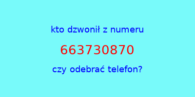 kto dzwonił 663730870  czy odebrać telefon?