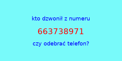 kto dzwonił 663738971  czy odebrać telefon?