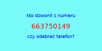 kto dzwonił 663750149  czy odebrać telefon?