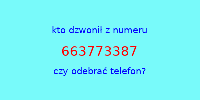 kto dzwonił 663773387  czy odebrać telefon?