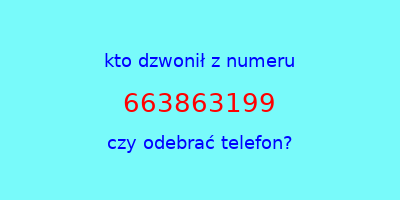 kto dzwonił 663863199  czy odebrać telefon?